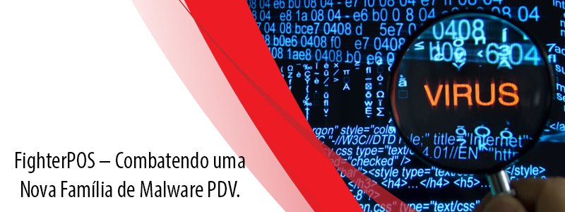 FighterPOS – Combatendo uma Nova Família de Malware PDV
