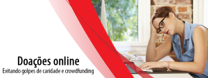 Doações online: Evitando golpes de caridade e crowdfunding