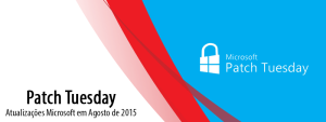 Patch Tuesday: Atualizações Microsoft em Agosto de 2015