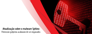 Atualização sobre o malware Sphinx: Potenciais golpistas acabaram de ser enganados