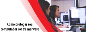 Como proteger seu computador contra malware