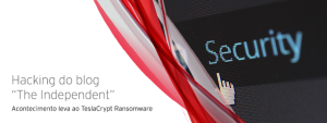 Hacking do blog do site de notícias “The Independent” leva ao TeslaCrypt Ransomware