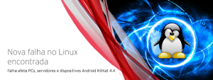 Falha no Linux afeta PCs Linux, servidores e dispositivos executando Android KitKat 4.4